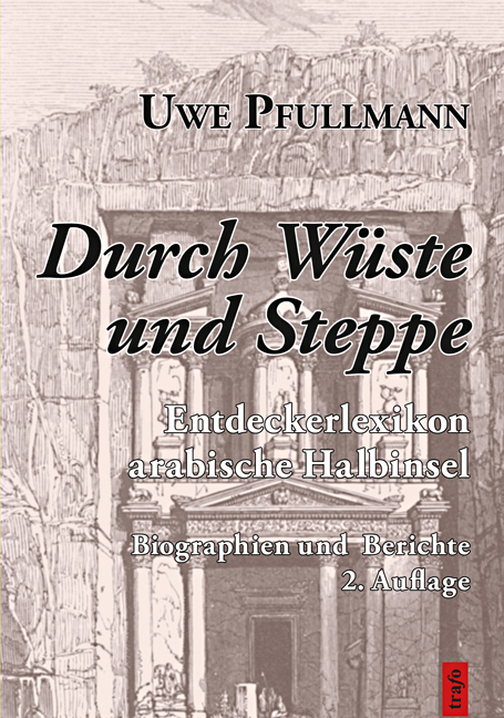 Durch W&uuml;ste und Steppe. Entdeckerlexikon arabische Halbinsel - Uwe Pfullmann