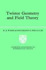 Twistor Geometry and Field Theory - R. S. Ward, Jr Wells  Raymond O.