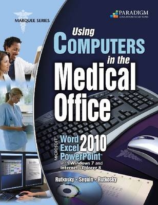 Using Computers in the Medical Office: Microsoft® Word, Excel, and PowerPoint 2010