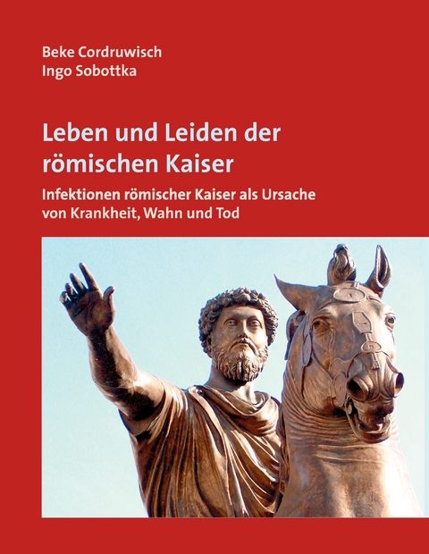 Leben und Leiden der r&ouml;mischen Kaiser - Beke Cordruwisch, Ingo Sobottka