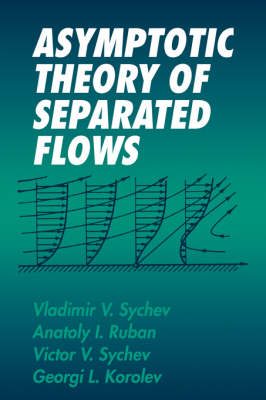 Asymptotic Theory of Separated Flows - Vladimir V. Sychev, Anatoly I. Ruban, Victor V. Sychev, Georgi L. Korolev