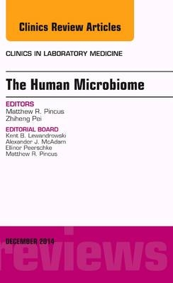The Human Microbiome, An Issue of Clinics in Laboratory Medicine - Matthew R. Pincus