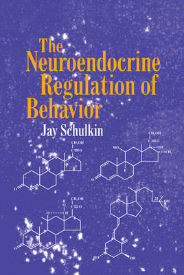 The Neuroendocrine Regulation of Behavior - Jay Schulkin