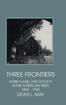 Three Frontiers - Dean L. May