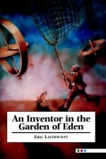 An Inventor in the Garden of Eden - Eric Laithwaite