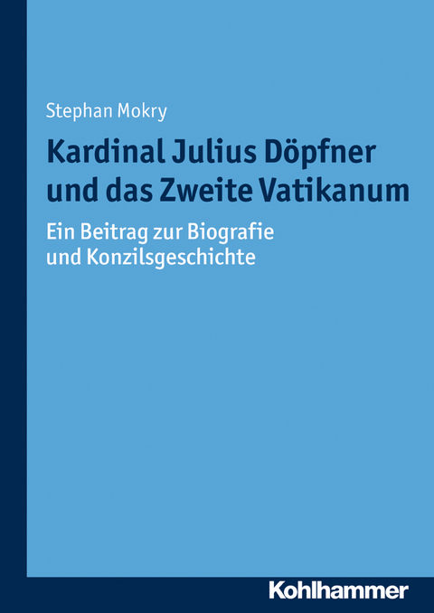 Kardinal Julius D&ouml;pfner und das Zweite Vatikanum - Stephan Mokry