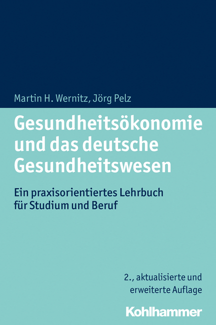 Gesundheits&ouml;konomie und das deutsche Gesundheitswesen - Martin H. Wernitz, J&ouml;rg Pelz