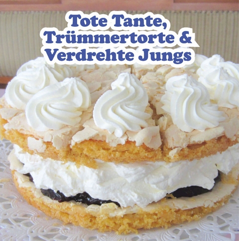 Tr&uuml;mmertorte, Tote Tante & Verdrehte Jungs - Silke Hars