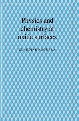 Physics and Chemistry at Oxide Surfaces - Claudine Noguera