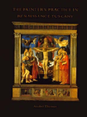 The Painter's Practice in Renaissance Tuscany - Anabel Thomas