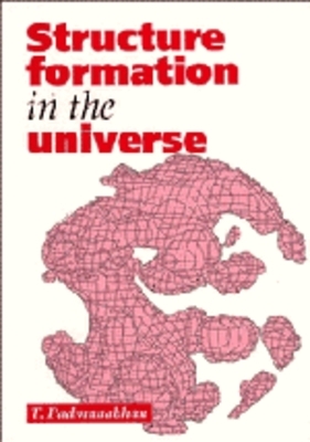 Structure Formation in the Universe - T. Padmanabhan