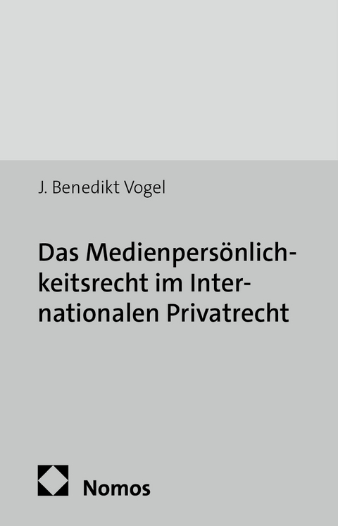 Das Medienpers&ouml;nlichkeitsrecht im Internationalen Privatrecht - J. Benedikt Vogel