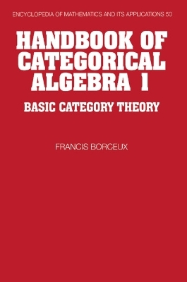 Handbook of Categorical Algebra: Volume 1, Basic Category Theory