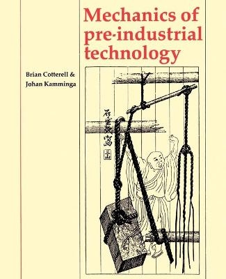 Mechanics of Pre-industrial Technology - Brian Cotterell, Johan Kamminga