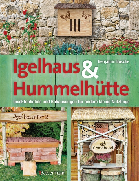 Igelhaus & Hummelh&uuml;tte - Benjamin Busche