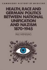 Health, Race and German Politics between National Unification and Nazism, 1870&ndash;1945 - Paul Weindling