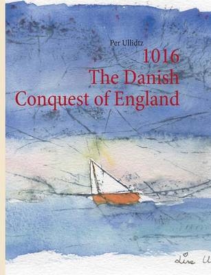 1016 The Danish Conquest of England