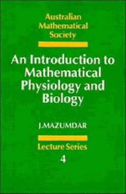An Introduction to Mathematical Physiology and Biology - J. Mazumdar