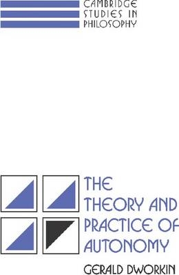 The Theory and Practice of Autonomy - Gerald Dworkin