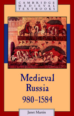 Medieval Russia, 980&ndash;1584 - Janet L. B. Martin