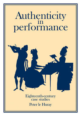 Authenticity in Performance: Eighteenth-Century Case Studies - Peter Le Huray