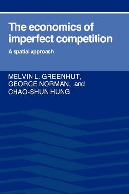 The Economics of Imperfect Competition - Melvin L. Greenhut, George Norman, Chao-Shun Hung