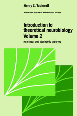 Introduction to Theoretical Neurobiology: Volume 2, Nonlinear and Stochastic Theories - Henry C. Tuckwell