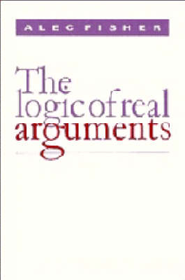 The Logic of Real Arguments - Alec Fisher