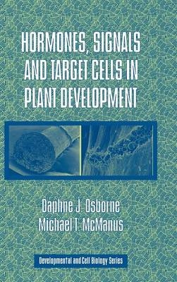 Hormones, Signals and Target Cells in Plant Development - Daphne J. Osborne, Michael T. McManus