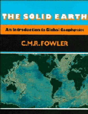The Solid Earth - C. M. R. Fowler