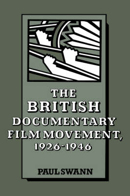 The British Documentary Film Movement, 1926&ndash;1946 - Paul Swann