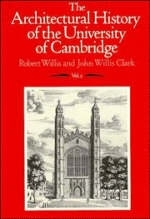 The Architectural History of the University of Cambridge and of the Colleges of Cambridge and Eton - Robert Willis