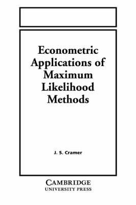 Econometric Applications of Maximum Likelihood Methods - Jan Salomon Cramer