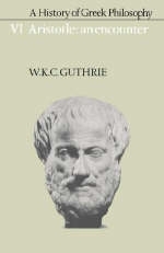 A History of Greek Philosophy: Volume 6, Aristotle: An Encounter - W. K. C. Guthrie