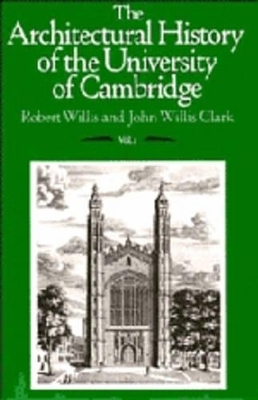 The Architectural History of the University of Cambridge and of the Colleges of Cambridge and Eton 3 Volume Set - Robert Willis