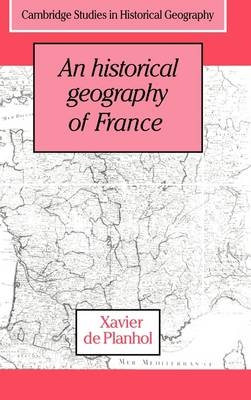 An Historical Geography of France - Xavier De Planhol