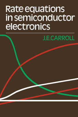 Rate Equations in Semiconductor Electronics - J. E. Carroll