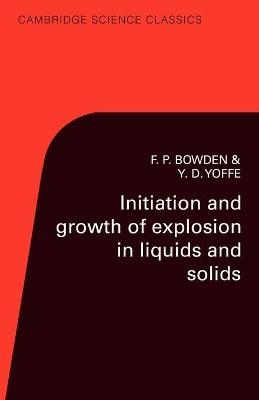 Initiation and Growth of Explosion in Liquids and Solids - F. P. Bowden, A. D. Yoffe