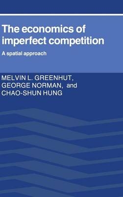 The Economics of Imperfect Competition - Melvin L. Greenhut, George Norman, Chao-Shun Hung