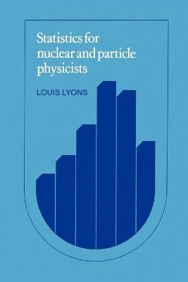 Statistics for Nuclear and Particle Physicists - Louis Lyons