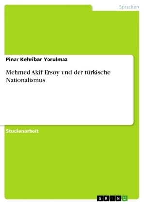 Mehmed Akif Ersoy und der t&Atilde;&frac14;rkische Nationalismus - Pinar Kehribar Yorulmaz