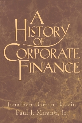 A History of Corporate Finance - Jonathan Barron Baskin, Jr Miranti  Paul J.