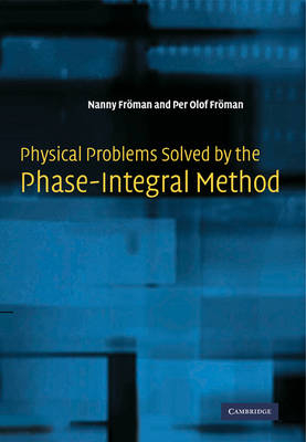 Physical Problems Solved by the Phase-Integral Method - Nanny Fr&ouml;man, Per Olof Fr&ouml;man