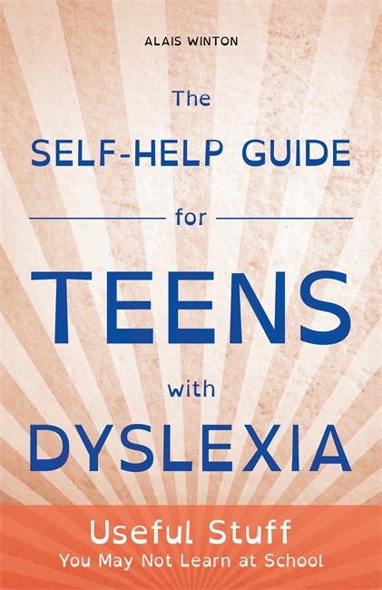 The Self-Help Guide for Teens with Dyslexia - Alais Winton