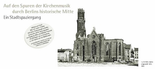 Auf den Spuren der Kirchenmusik durch Berlins historische Mitte