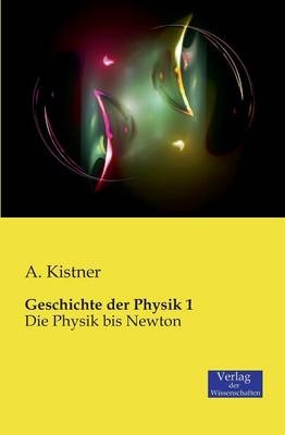 Geschichte der Physik. Bd.1