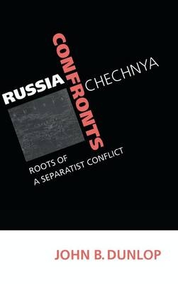 Russia Confronts Chechnya - John B. Dunlop