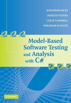 Model-Based Software Testing and Analysis with C# - Jonathan Jacky, Margus Veanes, Colin Campbell, Wolfram Schulte
