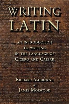 Writing Latin -  James Morwood,  Richard Ashdowne