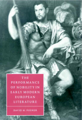The Performance of Nobility in Early Modern European Literature - David M. Posner
